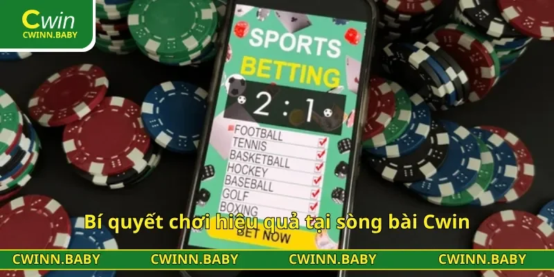 Bí quyết chơi hiệu quả tại sòng bài Cwin