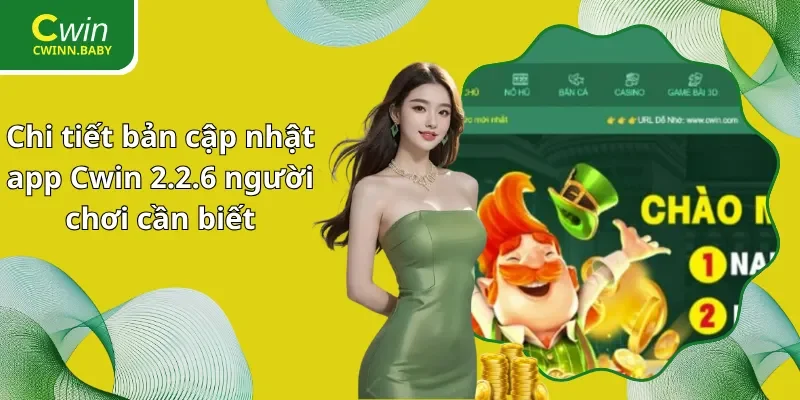 Chi tiết bản cập nhật app Cwin 2.2.6 người chơi cần biết