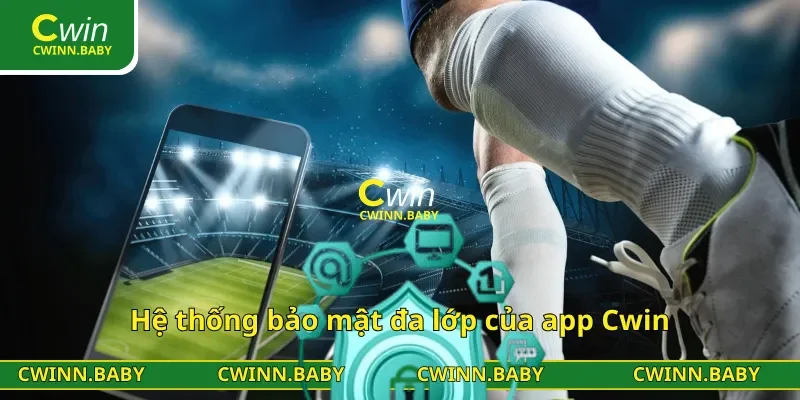 Hệ thống bảo mật đa lớp của app Cwin