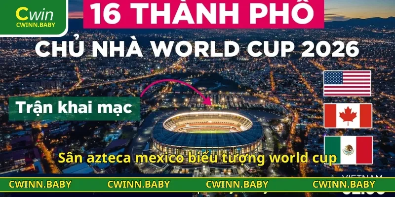 Sân azteca mexico biểu tượng world cup