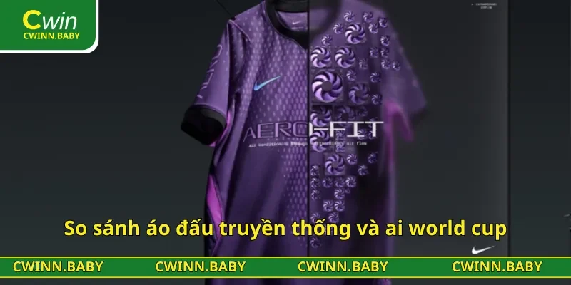 So sánh áo đấu truyền thống và ai world cup