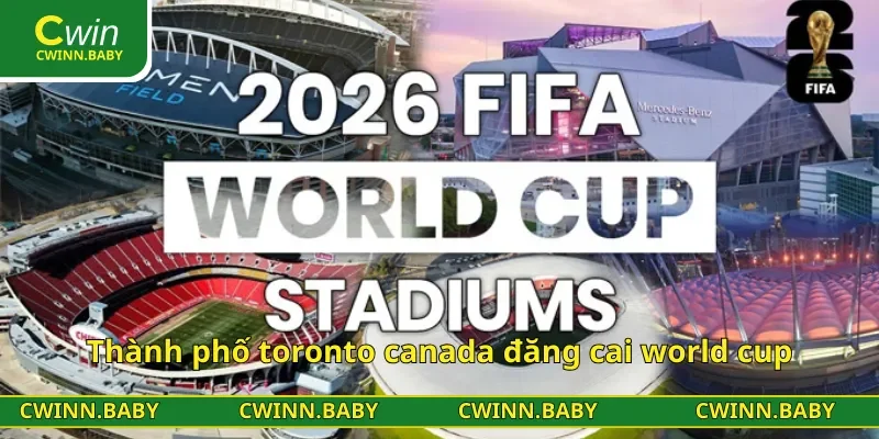 Thành phố toronto canada đăng cai world cup