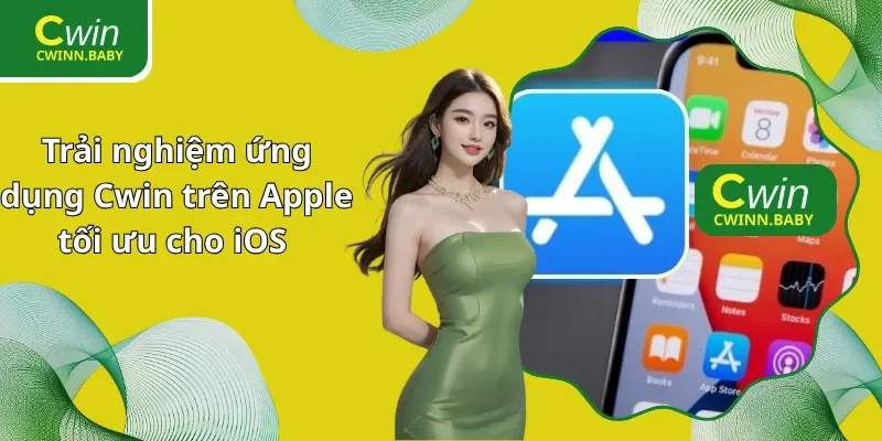 Trải nghiệm ứng dụng Cwin trên Apple tối ưu cho iOS